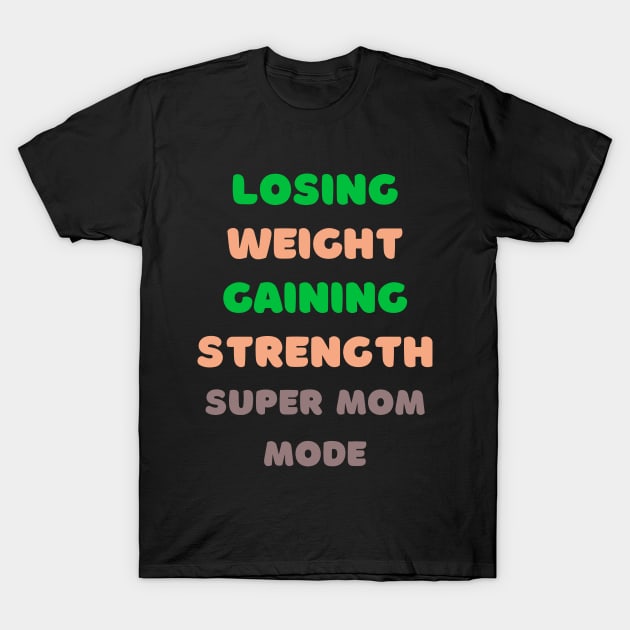 Losing Weight, Gaining Strength Super Mom Mode Fitness T-Shirt by AvocadoShop